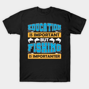 Education is important but fishing is importanter T-Shirt